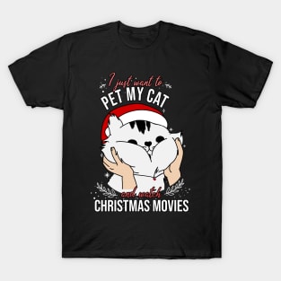 I just want to pet my cat and watch christmas movies T-Shirt